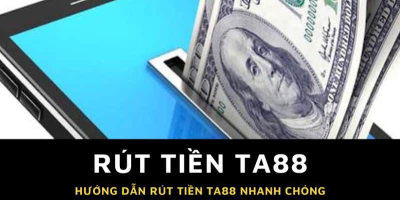 Chi tiết các bước rút tiền TA88 cho newbie